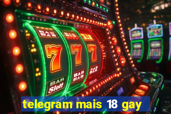 telegram mais 18 gay